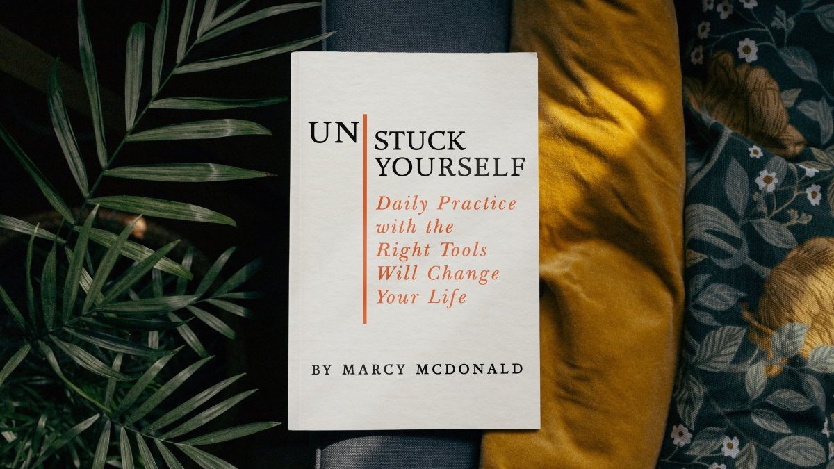 UnStuck Yourself: Daily Practice with the Right Tools will Change your Life